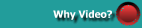 Why Video?